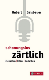 Schonungslos z&auml;rtlich - Hubert Gaisbauer