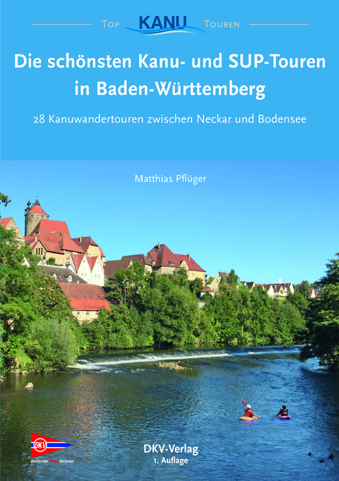 Die sch&ouml;nsten Kanu- und SUP-Touren in Baden-W&uuml;rttemberg - Matthias Pfl&uuml;ger