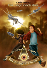 Die Jagd nach dem geheimnisvollen Illuminati-Auge - Spannendes Jugendbuch ab 12 Jahren f&uuml;r Jungen und M&auml;dchen - Karim Pieritz