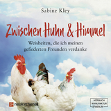 Zwischen Huhn und Himmel - H&ouml;rbuch - Sabine Kley
