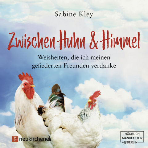 Zwischen Huhn und Himmel - H&ouml;rbuch - Sabine Kley