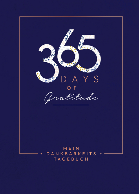 Mein Dankbarkeits-Tagebuch &ndash; 365 Days of Gratitude: Mit unterst&uuml;tzenden Fragen und inspirierenden Zitaten f&uuml;r mehr Achtsamkeit und Zufriedenheit im Alltag
