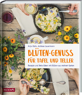 Bl&uuml;ten-Genuss f&uuml;r Tafel und Teller - Anja Klein, Andreas Lauermann