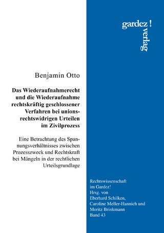 Das Wiederaufnahmerecht und die Wiederaufnahme rechtskräftig geschlossener Verfahren bei unionsrechtswidrigen Urteilen im Zivilprozess