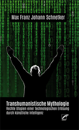 Transhumanistische Mythologie - Max Franz Johann Schnetker