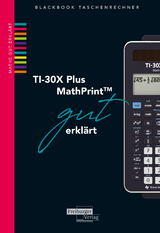 TI-30X Plus MathPrint gut erkl&auml;rt - Helmut Gruber, Robert Neumann