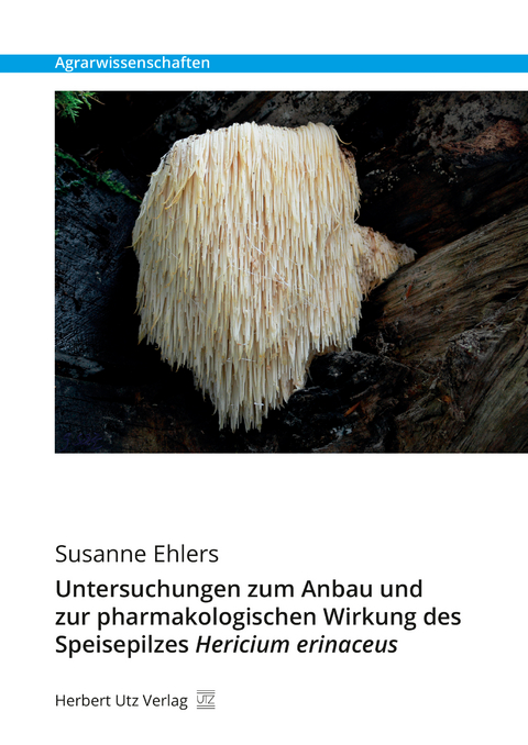 Untersuchungen zum Anbau und zur pharmakologischen Wirkung des Speisepilzes Hericium erinaceus - Susanne Ehlers