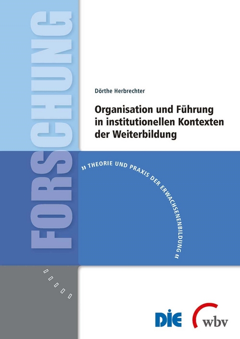 Organisation und F&uuml;hrung in institutionellen Kontexten der Weiterbildung - D&ouml;rthe Herbrechter