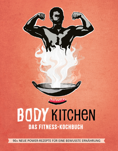 Body Kitchen 3 &ndash; Das Fitness Kochbuch - Vito Pirbazari, Kathrin Seidel, Flavio Simonetti