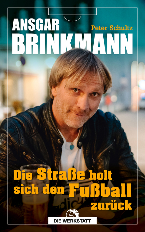 Die Stra&szlig;e holt sich den Fu&szlig;ball zur&uuml;ck - Ansgar Brinkmann, Peter Schultz