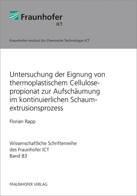 Untersuchung der Eignung von thermoplastischem Cellulosepropionat zur Aufsch&auml;umung im kontinuierlichen Schaumextrusionsprozess - Florian Rapp