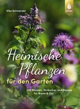 Heimische Pflanzen f&uuml;r den Garten - Elke Schwarzer