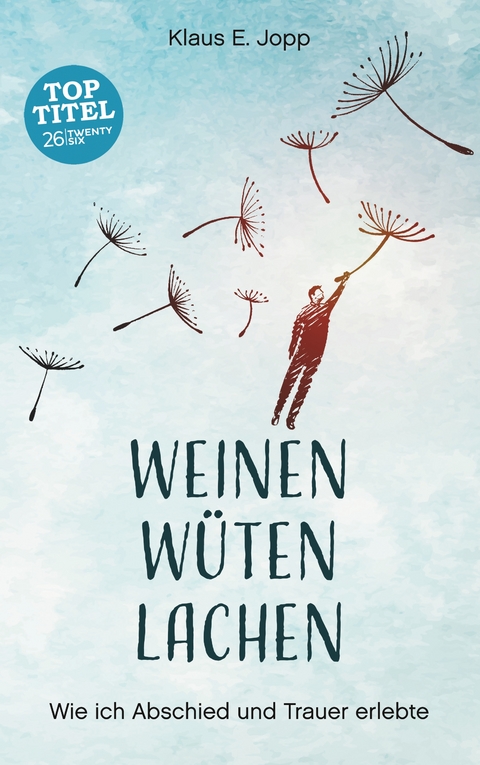 Weinen. W&uuml;ten. Lachen. - Klaus E. Jopp
