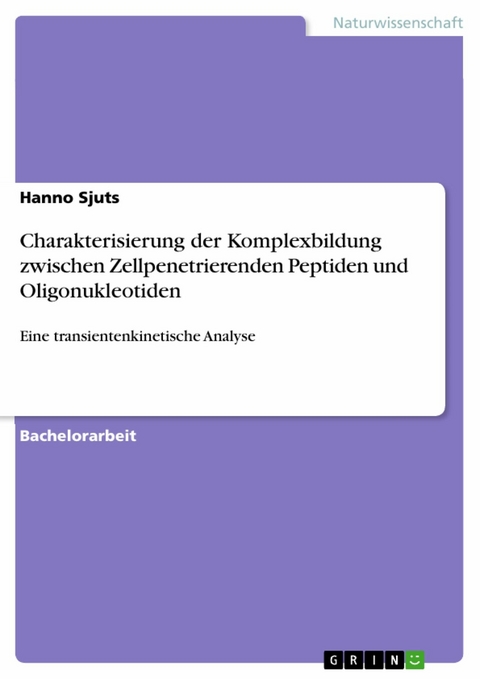 Charakterisierung der Komplexbildung zwischen Zellpenetrierenden Peptiden und Oligonukleotiden -  Hanno Sjuts