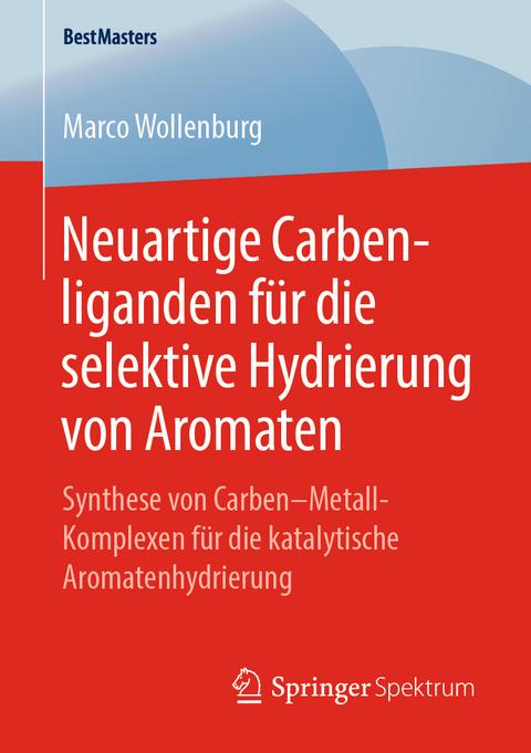 Neuartige Carbenliganden f&uuml;r die selektive Hydrierung von Aromaten - Marco Wollenburg