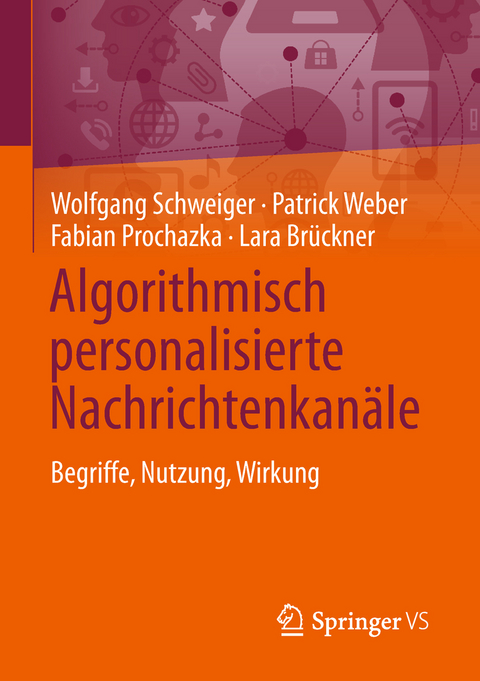 Algorithmisch personalisierte Nachrichtenkan&auml;le - Wolfgang Schweiger, Patrick Weber, Fabian Prochazka, Lara Br&uuml;ckner