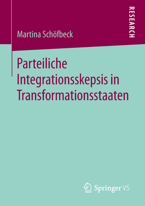 Parteiliche Integrationsskepsis in Transformationsstaaten - Martina Sch&ouml;fbeck