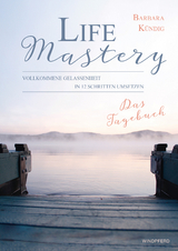 Life Mastery &ndash; Das Tagebuch - Barbara K&uuml;ndig