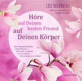H&ouml;re auf Deinen besten Freund, auf Deinen K&ouml;rper (H&ouml;rbuch) - Lise Bourbeau