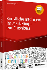 K&uuml;nstliche Intelligenz im Marketing - ein Crashkurs - Andreas Wagener