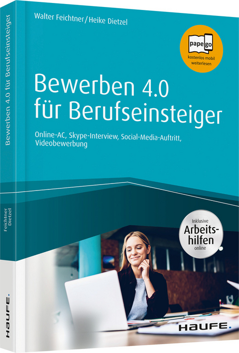 Bewerben 4.0 für Berufseinsteiger - inkl. Arbeitshilfen online - Walter Feichtner, Heike Anne Dietzel