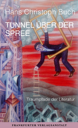 Tunnel &uuml;ber der Spree - Hans Christoph Buch