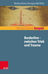 Borderline &ndash; zwischen Trieb und Trauma - Mathias Kohrs, Annegret Boll-Klatt