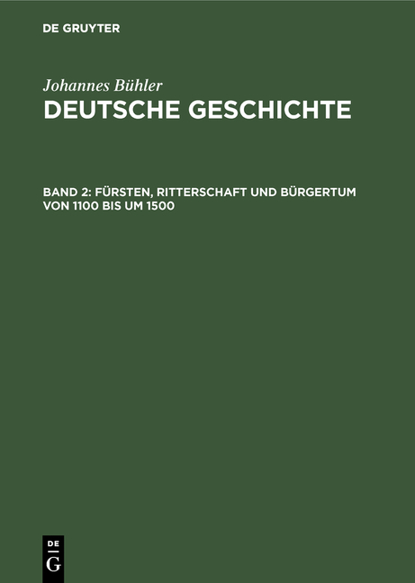 Johannes B&uuml;hler: Deutsche Geschichte / F&uuml;rsten, Ritterschaft und B&uuml;rgertum von 1100 bis um 1500 - Johannes B&uuml;hler