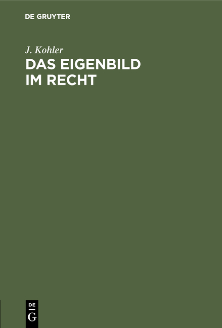 Das Eigenbild im Recht - J. Kohler