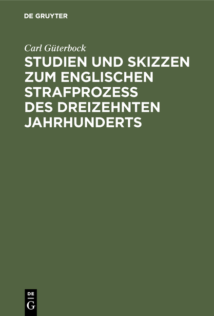 Studien und Skizzen zum englischen Strafproze&szlig; des dreizehnten Jahrhunderts - Carl G&uuml;terbock