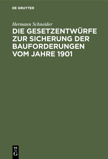 Die Gesetzentwürfe zur Sicherung der Bauforderungen vom Jahre 1901 - Hermann Schneider