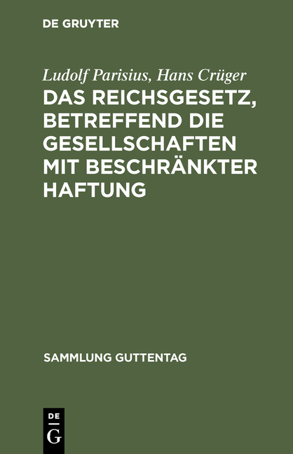 Das Reichsgesetz, betreffend die Gesellschaften mit beschränkter Haftung - Ludolf Parisius, Hans Crüger