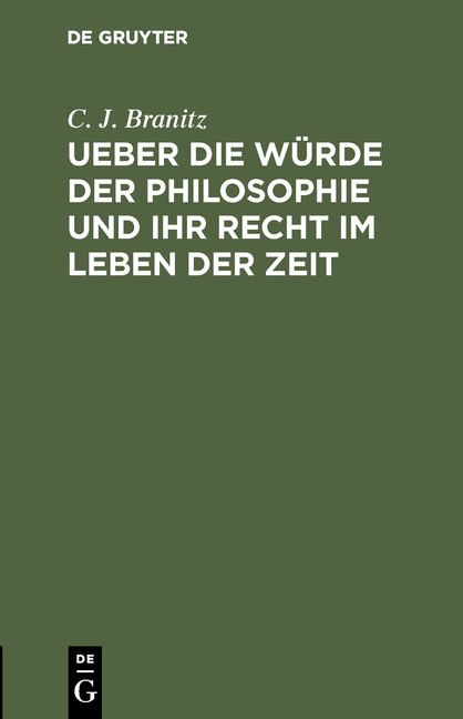 Ueber die W&uuml;rde der Philosophie und ihr Recht im Leben der Zeit - C. J. Branitz