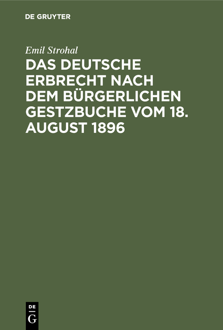 Das deutsche Erbrecht nach dem B&uuml;rgerlichen Gestzbuche vom 18. August 1896 - Emil Strohal