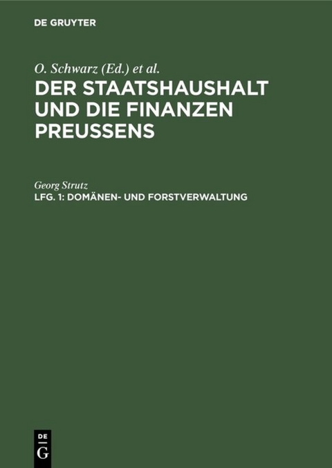 Der Staatshaushalt und die Finanzen Preussens. Die Ueberschussverwaltungen / Dom&auml;nen- und Forstverwaltung - Georg Strutz