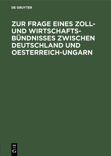 Zur Frage eines Zoll- und Wirtschafts-B&uuml;ndnisses zwischen Deutschland und Oesterreich-Ungarn