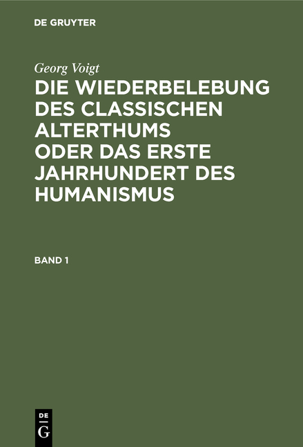 Georg Voigt: Die Wiederbelebung des classischen Alterthums oder das... / Georg Voigt: Die Wiederbelebung des classischen Alterthums oder das.... Band 1 - Max Lehnerdt