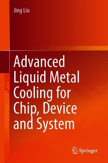 Advanced Liquid Metal Cooling for Chip, Device and System - Jing Liu