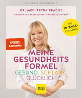 Meine Gesundheitsformel - Gesund, schlank, gl&uuml;cklich - Petra Bracht