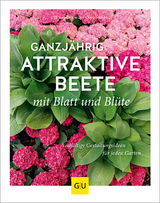 Ganzj&auml;hrig attraktive Beete mit Blatt und Bl&uuml;te - Ute Bauer, Wolfgang Hensel