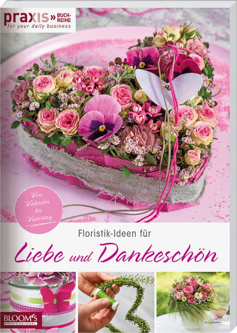 Floristik-Ideen f&uuml;r Liebe und Dankesch&ouml;n -  Team PRAXIS