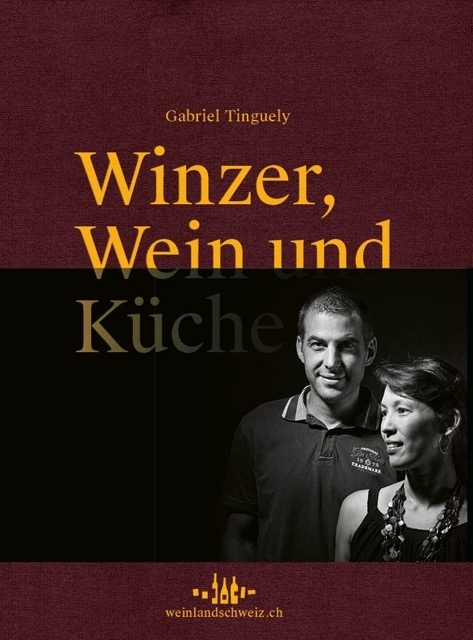 Winzer, Wein und Küche - Gabriel Tinguely