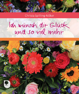 Ich w&uuml;nsch dir Gl&uuml;ck und so viel mehr - Christa Spilling-N&ouml;ker