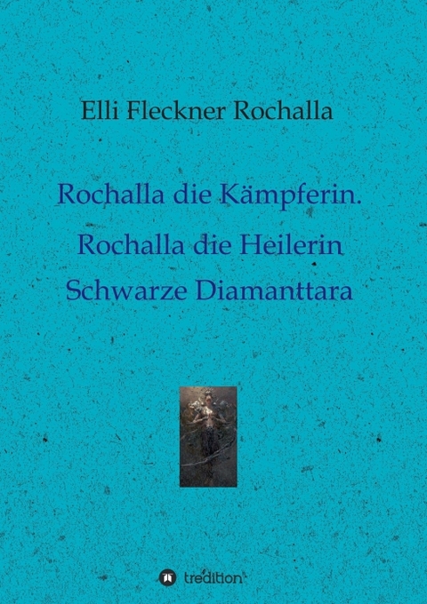 Rochalla die K&auml;mpferin. Rochalla die Heilerin - Elli Fleckner Rochalla