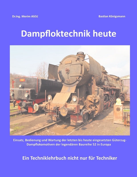 Dampfloktechnik heute - Dr.Ing. Merim Alicic, Bastian K&ouml;nigsmann