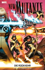 New Mutants: Die R&uuml;ckkehr - Zeb Wells, Diogenes Neves, Zachary Baldus