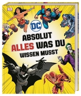 DC Comics Absolut alles was du wissen musst - Liz Marsham, Melanie Scott, Stephen Wiacek, Landry Q. Walker