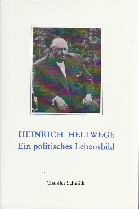 Heinrich Hellwege - der vergessene Gr&uuml;ndervater - Claudius Schmidt