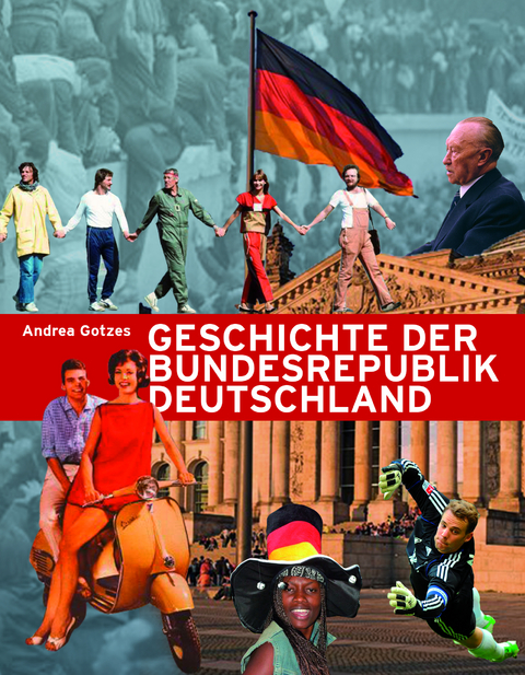 Geschichte der Bundesrepublik Deutschland - Andrea Gotzes