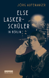 Else Lasker-Sch&uuml;ler in Berlin - J&ouml;rg Aufenanger